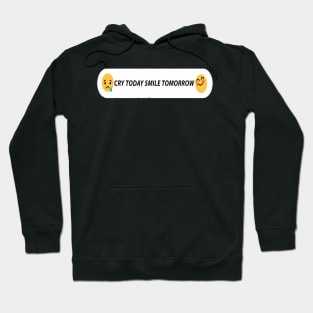 CRY TODAY SMILE TOMORROW Hoodie